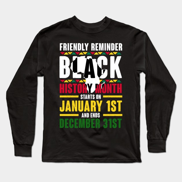 Black history month starts on January 1st and ends December 31st , Black History Long Sleeve T-Shirt by UrbanLifeApparel